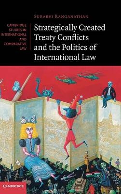 Strategically Created Treaty Conflicts and the Politics of International Law - Surabhi Ranganathan