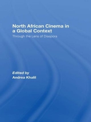 North African Cinema in a Global Context: Through the Lens of Diaspora Andrea Khalil Editor