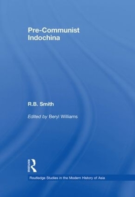 Pre-Communist Indochina - R.B. Smith; Beryl Williams