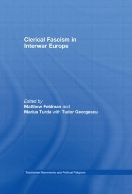Clerical Fascism in Interwar Europe - Matthew Feldman; Marius Turda; Tudor Georgescu