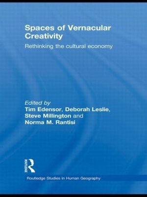 Spaces of Vernacular Creativity - Tim Edensor; Deborah Leslie; Steve Millington; Norma Rantisi