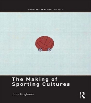 The Making of Sporting Cultures - John Hughson