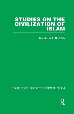 Studies on the Civilization of Islam - H.A.R. Gibb