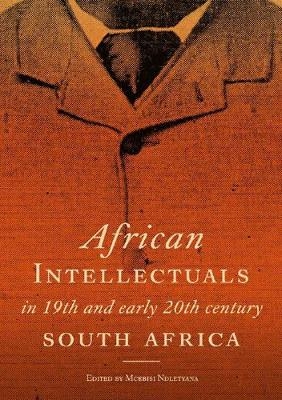 African Intellectuals in 19th and Early 20th Century South Africa - Mcebisi Ndletyana