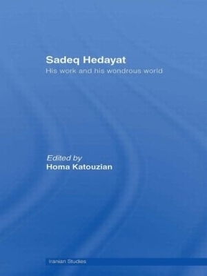 Sadeq Hedayat - Homa Katouzian