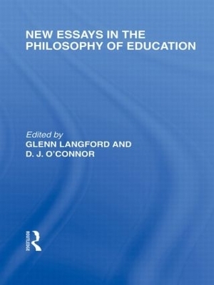 New Essays in the Philosophy of Education (International Library of the Philosophy of Education Volume 13) - Glenn Langford; D.J. O'Connor