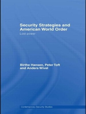 Security Strategies and American World Order - Birthe Hansen; Peter Toft; Anders Wivel