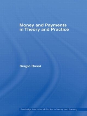 Money and Payments in Theory and Practice - Sergio Rossi
