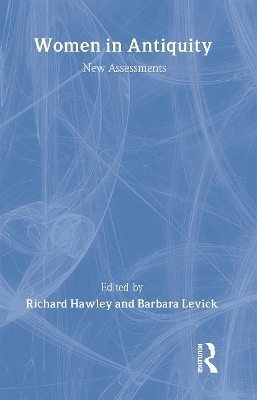 Women in Antiquity: New Assessments - Richard Hawley; Barbara Levick