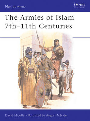 The Armies of Islam 7th?11th Centuries - Dr David Nicolle