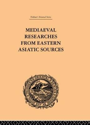 Mediaeval Researches from Eastern Asiatic Sources - E. Bretschneider