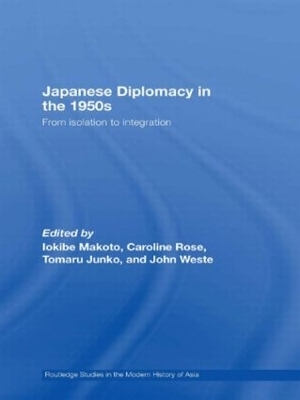 Japanese Diplomacy in the 1950s - Makoto Iokibe; Caroline Rose; Junko Tomaru; John Weste