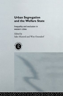 Urban Segregation and the Welfare State - Sako Musterd; Wim Ostendorf