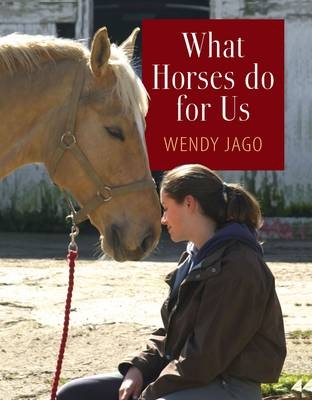 What Horses Do for Us - Wendy Jago