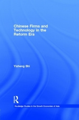 Chinese Firms and Technology in the Reform Era - Yizheng Shi