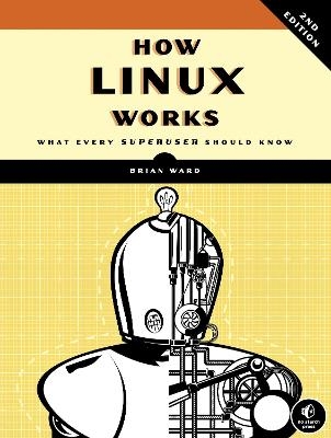 How Linux Works, 2nd Edition - Brian Ward