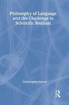 Philosophy of Language and the Challenge to Scientific Realism - Christopher Norris