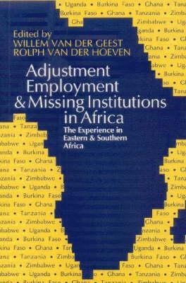 Adjustment, Employment and Missing Institutions in Africa - Willem Van Der Geest; Rolph Van Der Hoeven; Rolph Van Der Hoeven