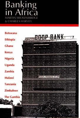 Banking in Africa - Martin Brownbridge; Charles Harvey