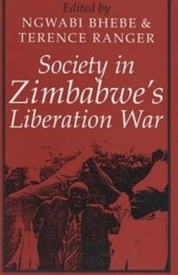 Society in Zimbabwe`s Liberation War - Ngwabi Bhebe; T.O. Ranger