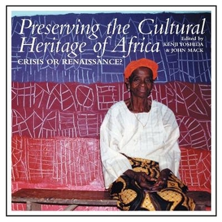 Preserving the Cultural Heritage of Africa - Kenji Yoshida; John Mack