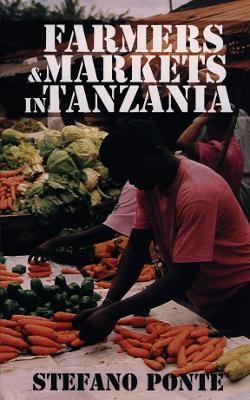 Farmers and Markets in Tanzania - How Policy Reforms Affect Rural Livelihoods in Africa - Stefano Ponte