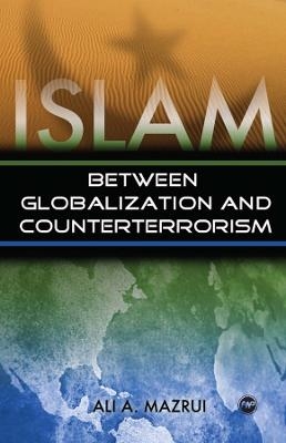 Islam Between Globalization and Counter-terrorism - Ali A. Mazrui