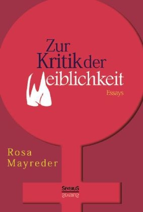 Zur Kritik der Weiblichkeit. Essays - Rosa Mayreder