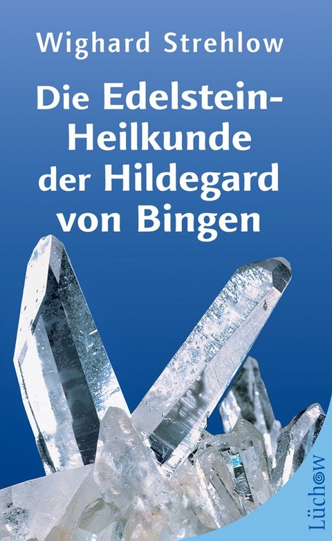 Die Edelstein-Heilkunde der Hildegard von Bingen - Dr. Wighard Strehlow