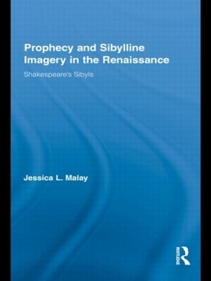 Prophecy and Sibylline Imagery in the Renaissance - Jessica L. Malay
