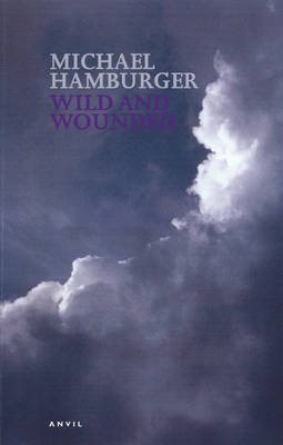 Wild and Wounded - Michael Hamburger