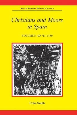 Christians and Moors in Spain, Volume I: AD 711-1150 - Colin Smith