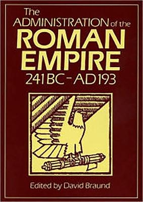 Administration Of The Roman Empire - David Braund