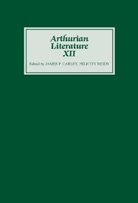 Arthurian Literature XII - James P Carley; Felicity Riddy