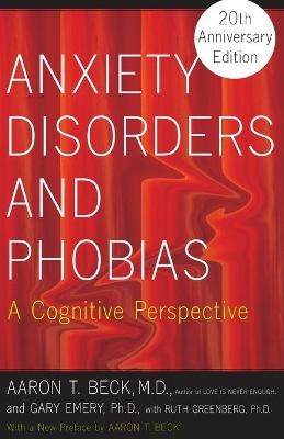 Anxiety Disorders and Phobias - Aaron Beck; Gary Emery; Ruth Greenberg