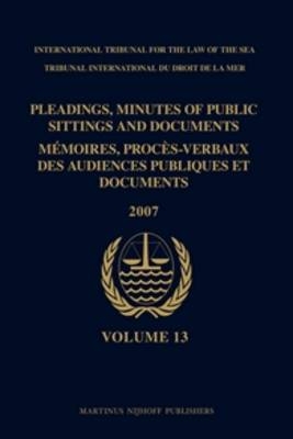 Pleadings, Minutes of Public Sittings and Documents / Memoires, proces-verbaux des audiences publiques et documents, Volume 13 (2007) - Itlos