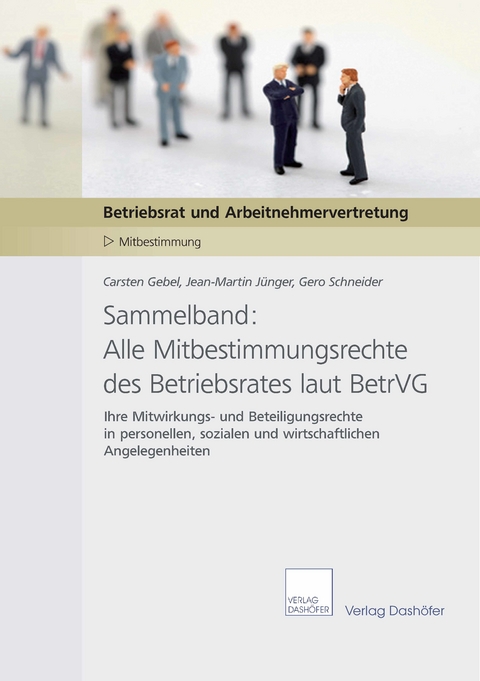 Sammelband: Alle Mitbestimmungsrechte des Betriebsrates laut BetrVG -  Jean-Martin Jünger,  Carsten Gebel,  Gero Schneider