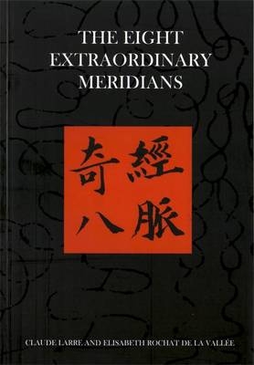 The Eight Extraordinary Meridians - Claude Larre, Elisabeth Rochat de la Vallee
