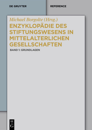 Enzyklopädie des Stiftungswesens in mittelalterlichen Gesellschaften / Grundlagen - Michael Borgolte