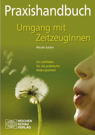 Praxishandbuch Umgang mit Zeitzeugen - Nicole Justen