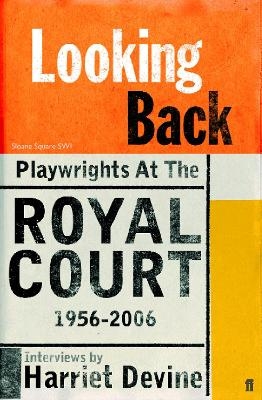 Looking Back: Playwrights at the Royal Court, 1956-2006 - Harriet Devine