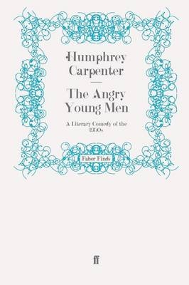 The Angry Young Men - Humphrey Carpenter