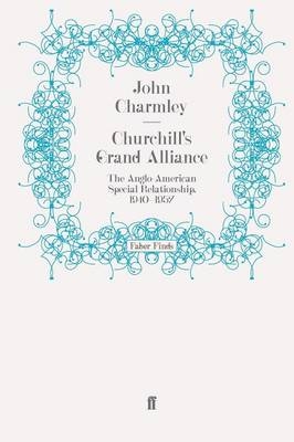 Churchill's Grand Alliance - John Charmley