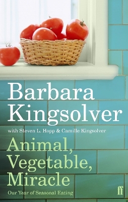 Animal, Vegetable, Miracle - Barbara Kingsolver