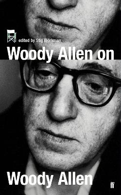 Woody Allen on Woody Allen - Woody Allen; Stig Bjorkman