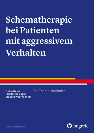 Schematherapie bei Patienten mit aggressivem Verhalten - Neele Reiss; Friederike Vogel; Claudia Knörnschild