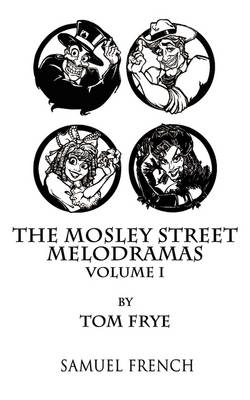 The Mosley Street Melodramas - Volume 1 - Tom Frye