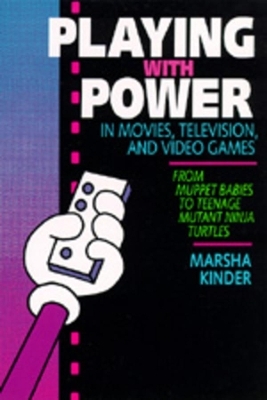 Playing with Power in Movies, Television, and Video Games - Marsha Kinder