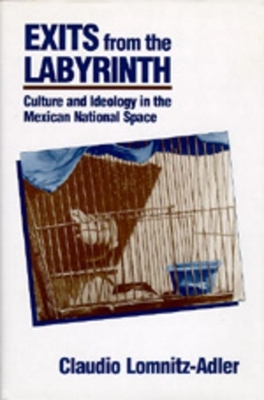 Exits from the Labyrinth - Claudio Lomnitz-Adler