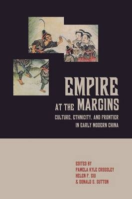 Empire at the Margins - Pamela Kyle Crossley; Helen F. Siu; Donald S. Sutton